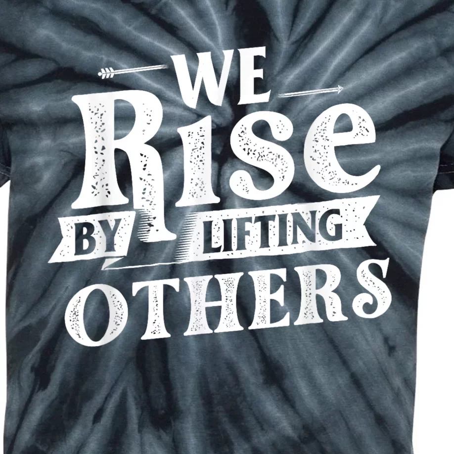 We Rise By Lifting Others Motivational Quote Inspiration Kids Tie-Dye T-Shirt