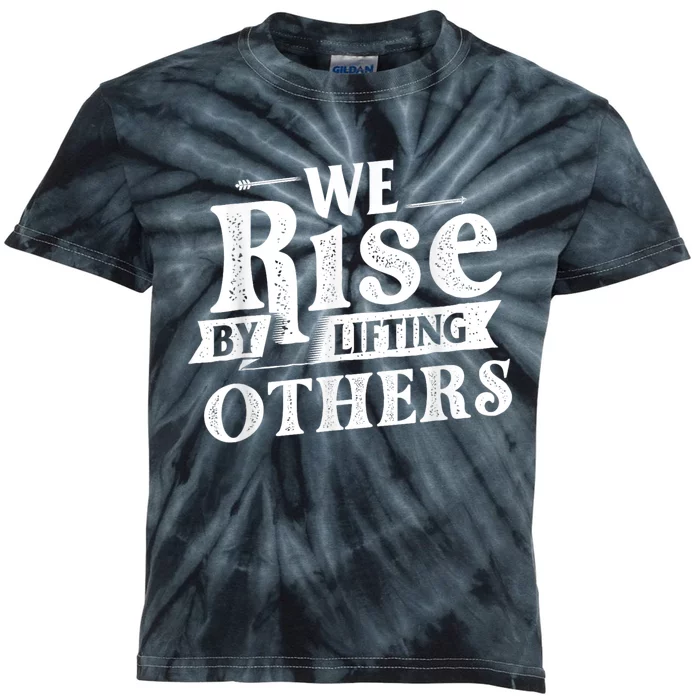 We Rise By Lifting Others Motivational Quote Inspiration Kids Tie-Dye T-Shirt