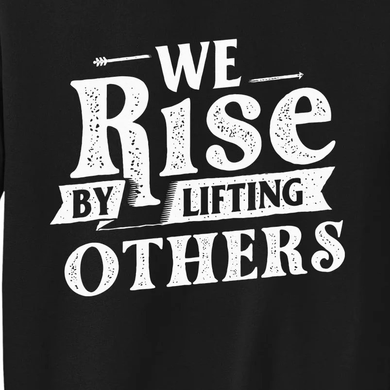 We Rise By Lifting Others Motivational Quote Inspiration Sweatshirt