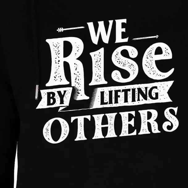 We Rise By Lifting Others Motivational Quote Inspiration Womens Funnel Neck Pullover Hood