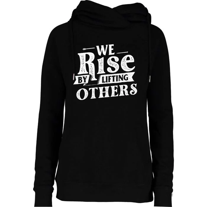 We Rise By Lifting Others Motivational Quote Inspiration Womens Funnel Neck Pullover Hood