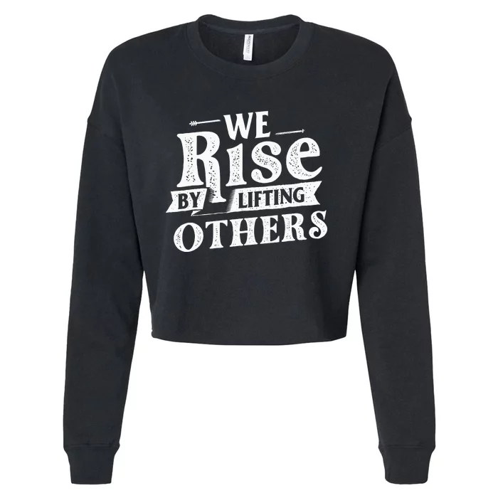 We Rise By Lifting Others Motivational Quote Inspiration Cropped Pullover Crew