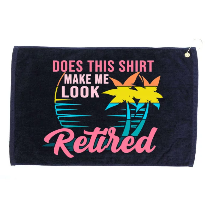 Wo Retirement Does This Make Me Look Retired Grommeted Golf Towel