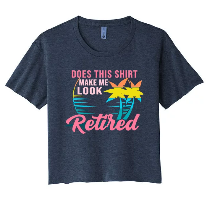 Wo Retirement Does This Make Me Look Retired Women's Crop Top Tee