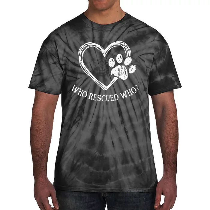 Who Rescued Dog Rescue Who Funny Paw Print Heart Tie-Dye T-Shirt