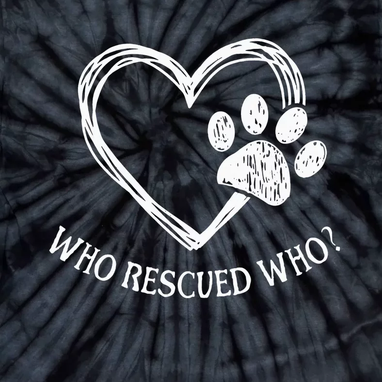 Who Rescued Dog Rescue Who Funny Paw Print Heart Tie-Dye T-Shirt