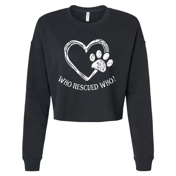 Who Rescued Dog Rescue Who Funny Paw Print Heart Cropped Pullover Crew