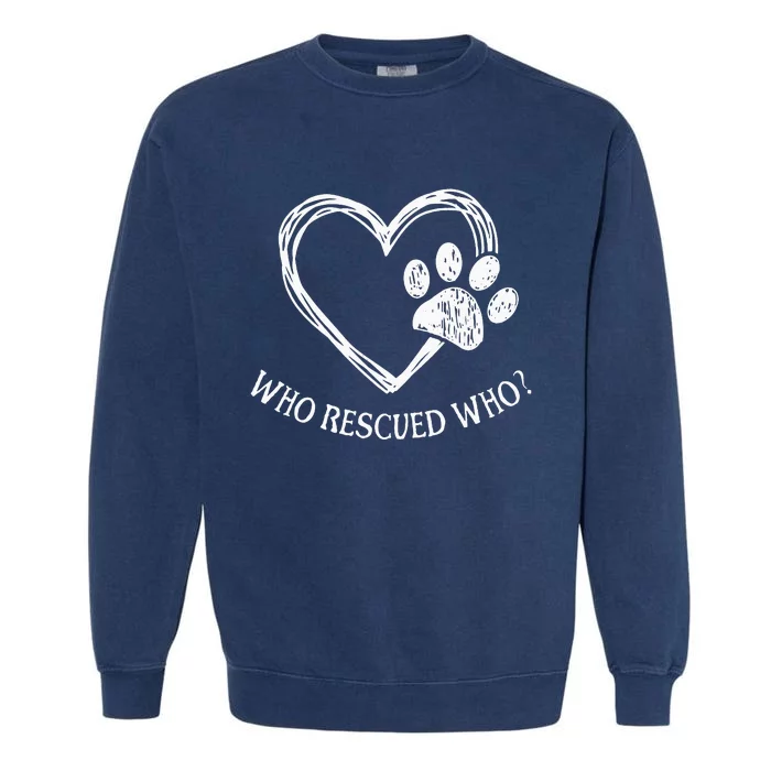 Who Rescued Dog Rescue Who Funny Paw Print Heart Garment-Dyed Sweatshirt