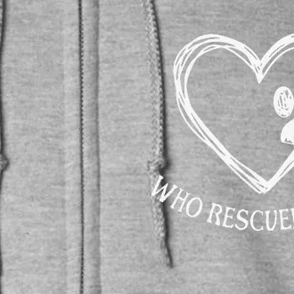 Who Rescued Dog Rescue Who Funny Paw Print Heart Full Zip Hoodie