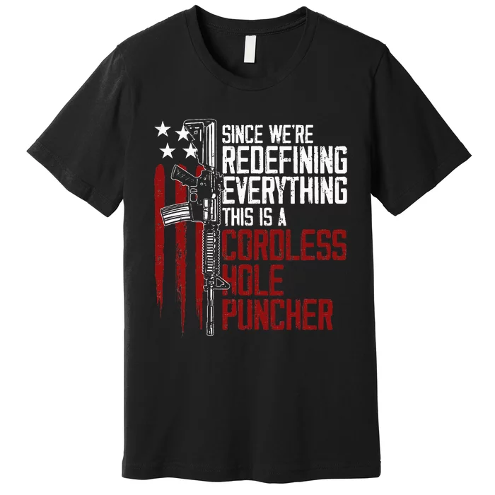 WeRe Redefining Everything This Is A Cordless Hole Puncher Premium T-Shirt