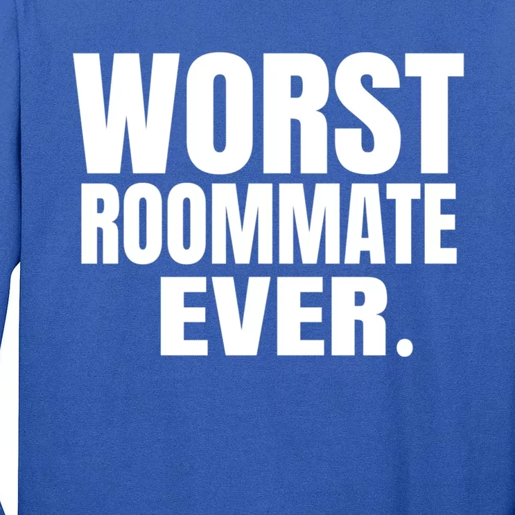 Worst Roommate Ever Gift Tall Long Sleeve T-Shirt