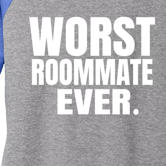 Worst Roommate Ever Gift Women's Tri-Blend 3/4-Sleeve Raglan Shirt