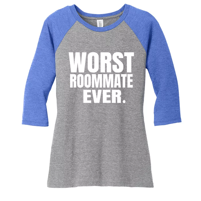 Worst Roommate Ever Gift Women's Tri-Blend 3/4-Sleeve Raglan Shirt