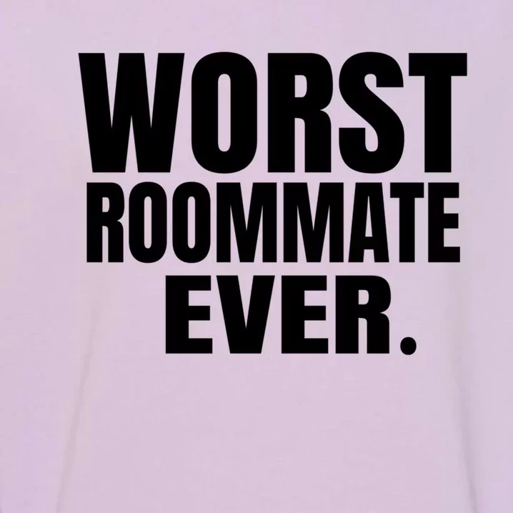 Worst Roommate Ever Gift Garment-Dyed Sweatshirt