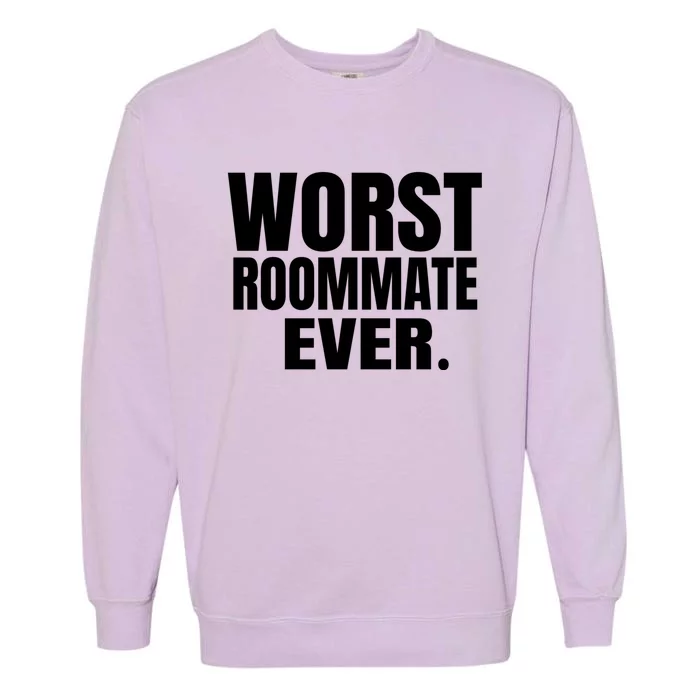 Worst Roommate Ever Gift Garment-Dyed Sweatshirt