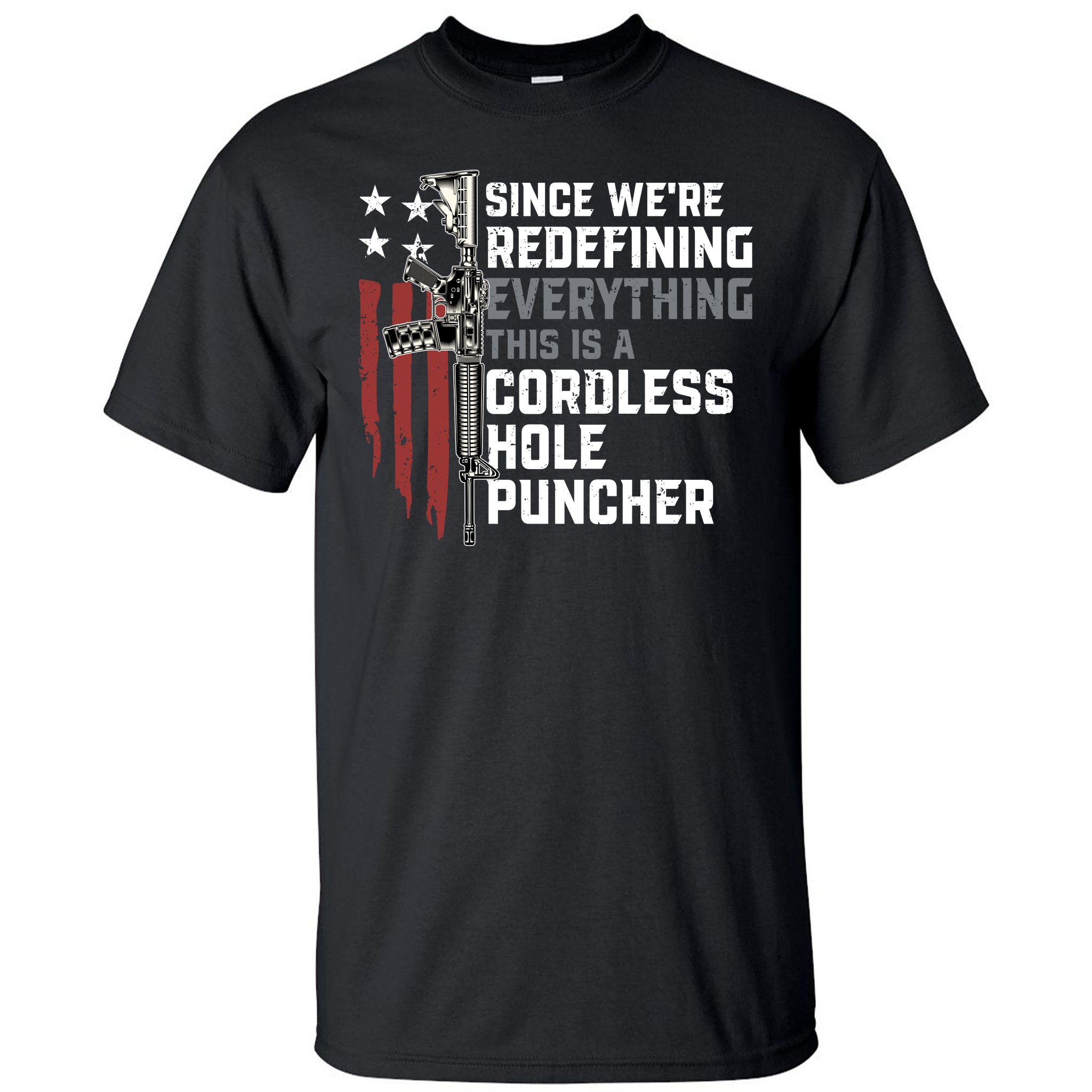 We're Redefining Everything This Is A Cordless Hole Puncher Ar 15 Rifle  Tall T-Shirt