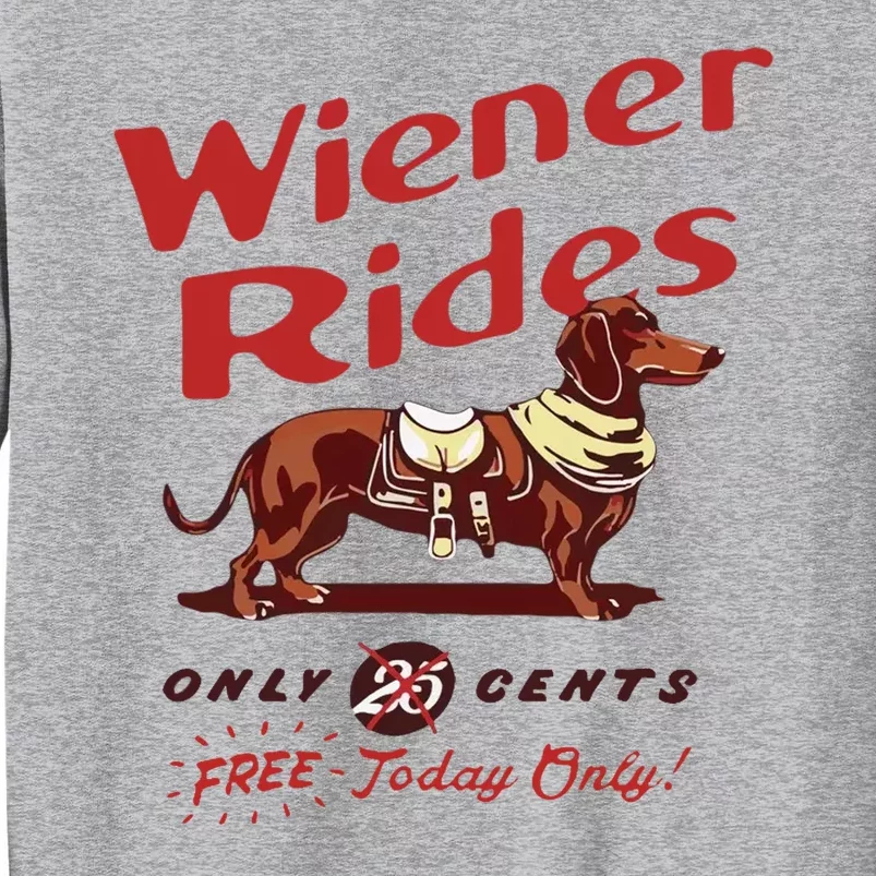 Wiener Rides Free Today Only Funny Wiener Dog Tall Sweatshirt