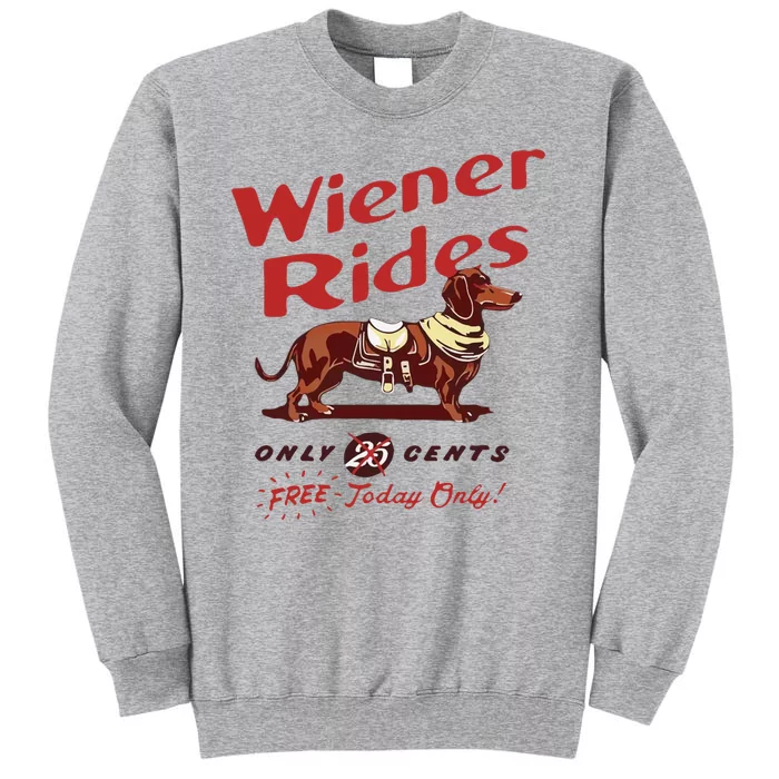 Wiener Rides Free Today Only Funny Wiener Dog Tall Sweatshirt