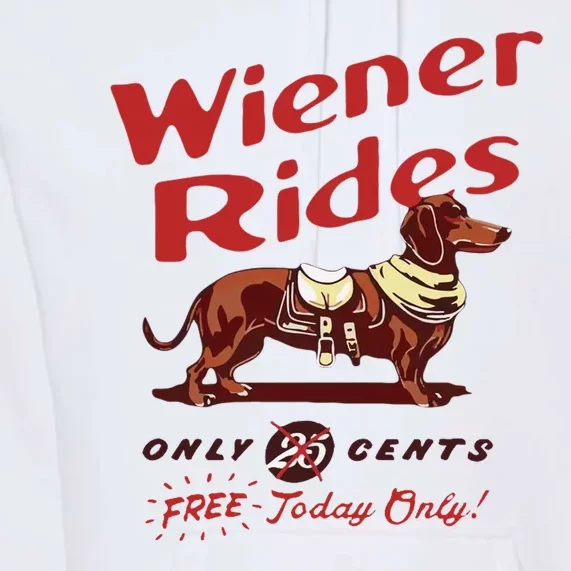 Wiener Rides Free Today Only Funny Wiener Dog Premium Hoodie