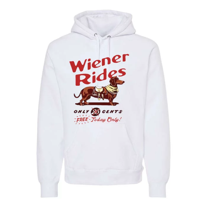 Wiener Rides Free Today Only Funny Wiener Dog Premium Hoodie