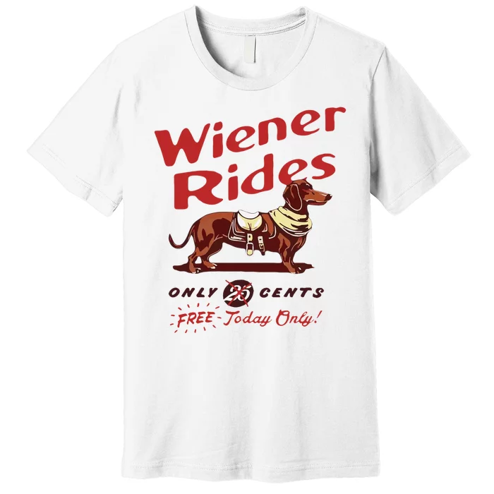 Wiener Rides Free Today Only Funny Wiener Dog Premium T-Shirt