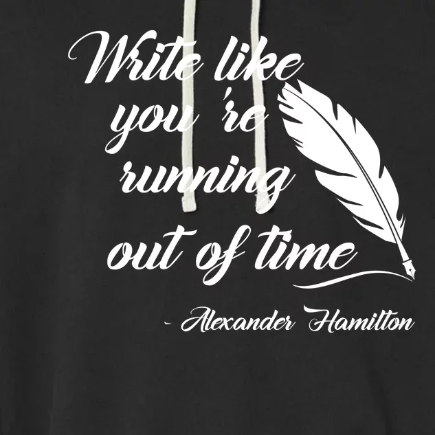 Write Like You're Running Out Of Time - Alexander Hamilton Quote Garment-Dyed Fleece Hoodie