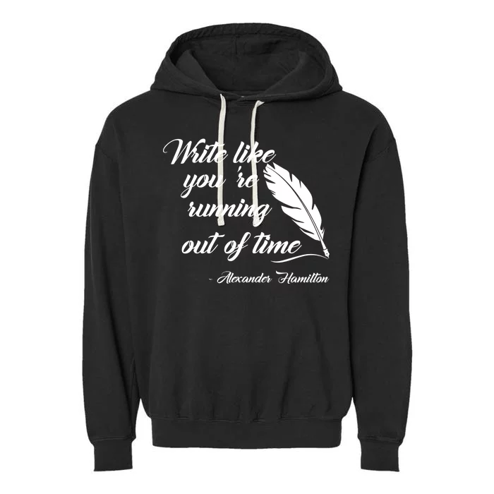 Write Like You're Running Out Of Time - Alexander Hamilton Quote Garment-Dyed Fleece Hoodie