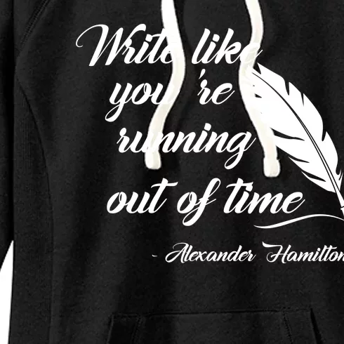 Write Like You're Running Out Of Time - Alexander Hamilton Quote Women's Fleece Hoodie