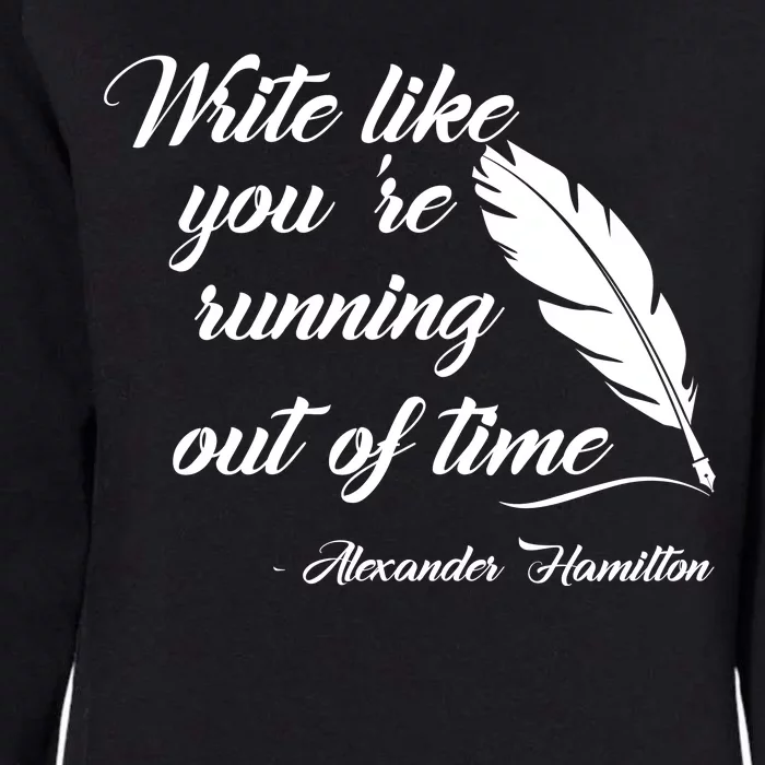 Write Like You're Running Out Of Time - Alexander Hamilton Quote Womens California Wash Sweatshirt