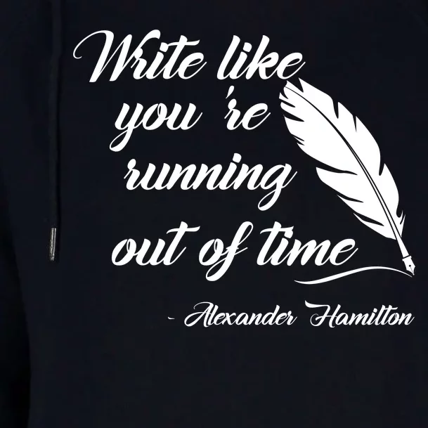 Write Like You're Running Out Of Time - Alexander Hamilton Quote Womens Funnel Neck Pullover Hood