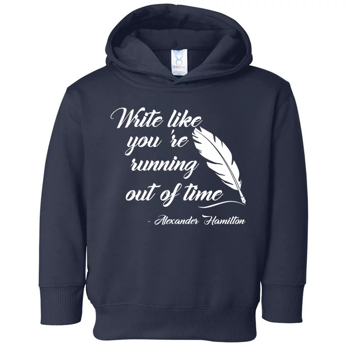 Write Like You're Running Out Of Time - Alexander Hamilton Quote Toddler Hoodie