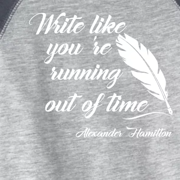 Write Like You're Running Out Of Time - Alexander Hamilton Quote Toddler Fine Jersey T-Shirt