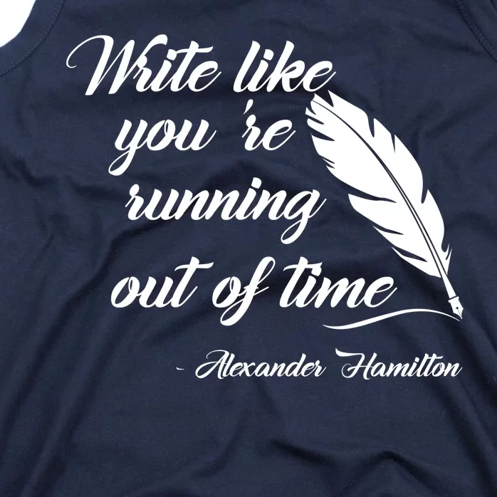 Write Like You're Running Out Of Time - Alexander Hamilton Quote Tank Top