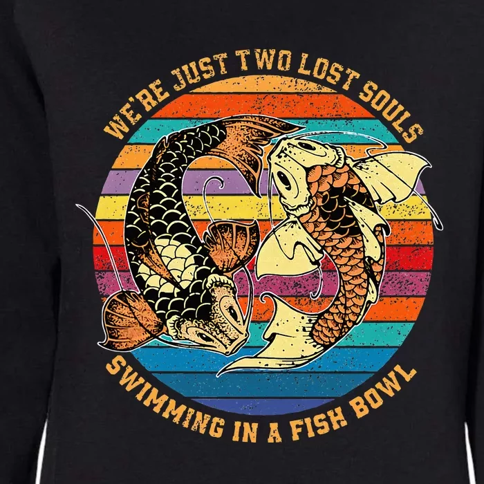 We Re Just Two Lost Souls Swimming In A Fish Womens California Wash Sweatshirt