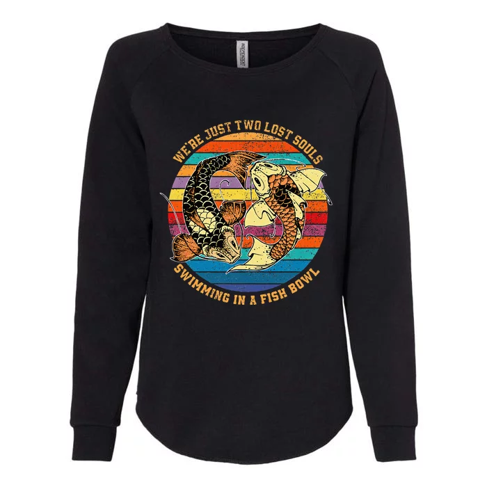 We Re Just Two Lost Souls Swimming In A Fish Womens California Wash Sweatshirt