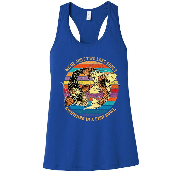 We Re Just Two Lost Souls Swimming In A Fish Women's Racerback Tank