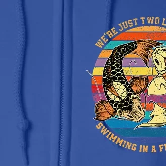 We Re Just Two Lost Souls Swimming In A Fish Full Zip Hoodie