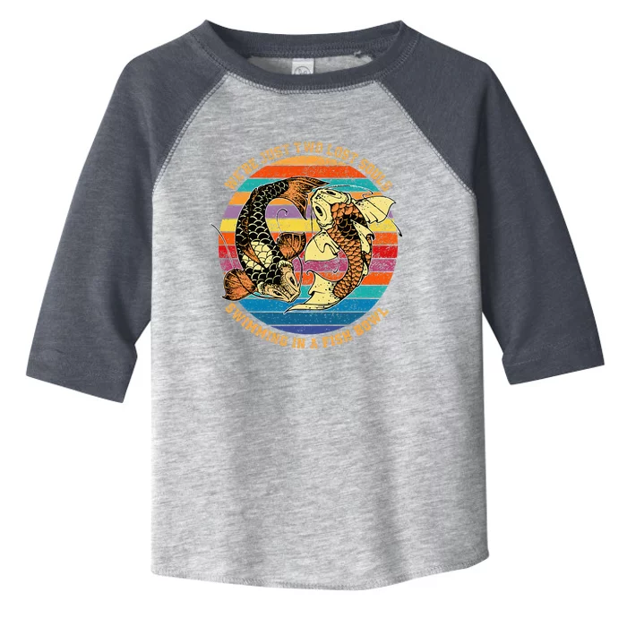 We Re Just Two Lost Souls Swimming In A Fish Toddler Fine Jersey T-Shirt