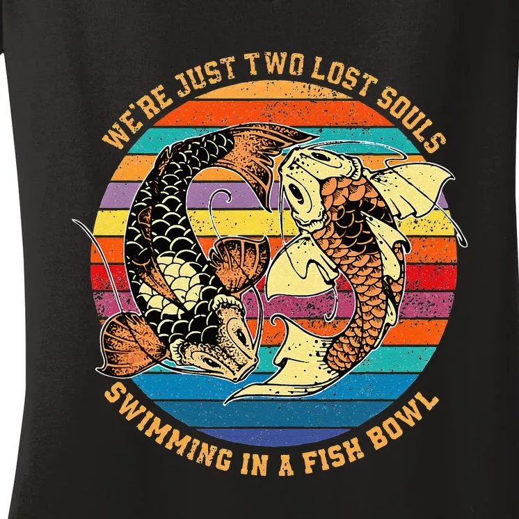 We Re Just Two Lost Souls Swimming In A Fish Women's V-Neck T-Shirt