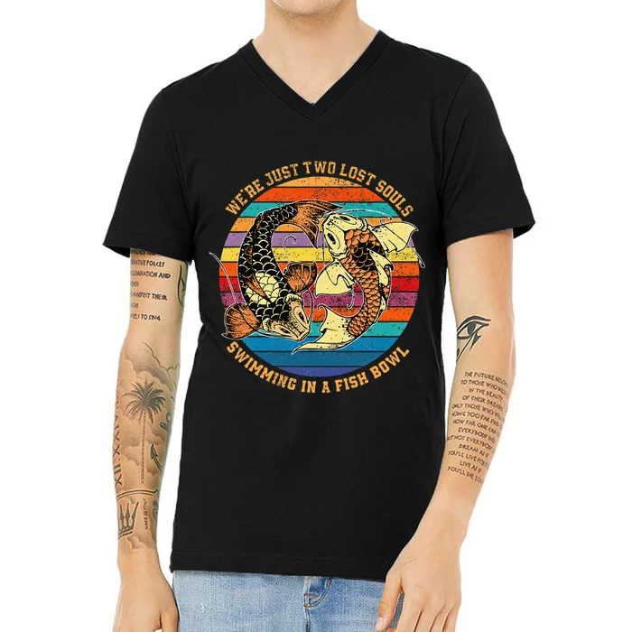 We Re Just Two Lost Souls Swimming In A Fish V-Neck T-Shirt