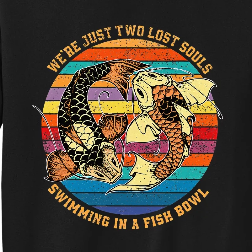 We Re Just Two Lost Souls Swimming In A Fish Tall Sweatshirt