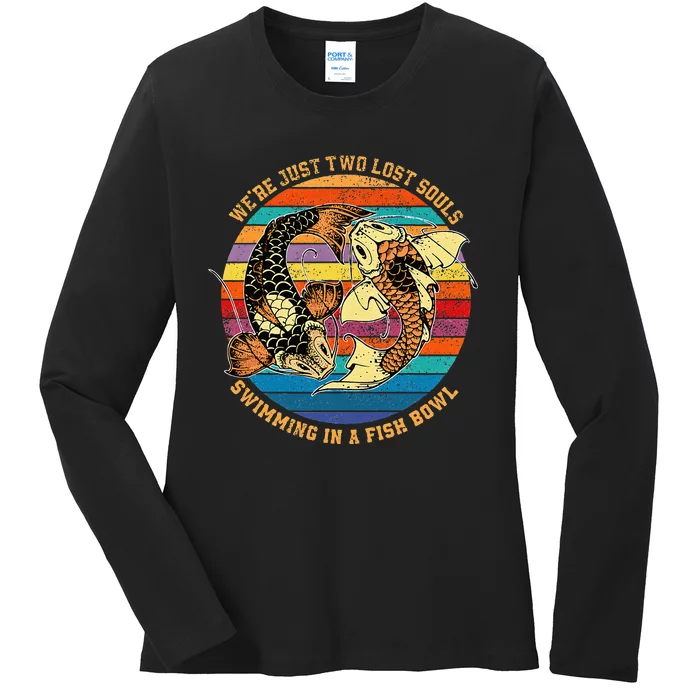 We Re Just Two Lost Souls Swimming In A Fish Ladies Long Sleeve Shirt