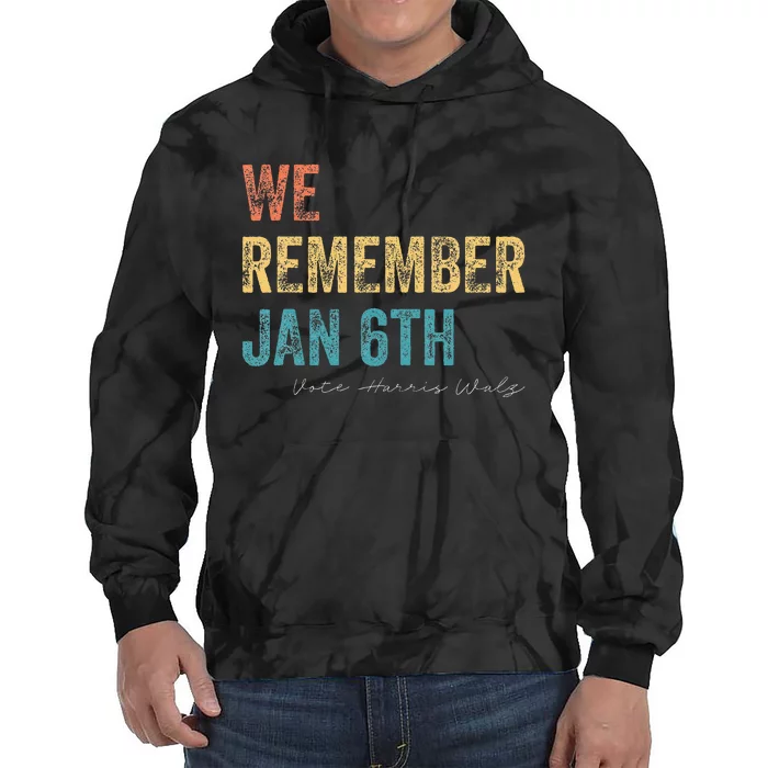 We Remember Jan 6th Vote Harris Walz 2024 Tie Dye Hoodie