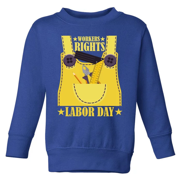 Workers Rights Labors Day Happy Labors Day Labors Day Gift Toddler Sweatshirt