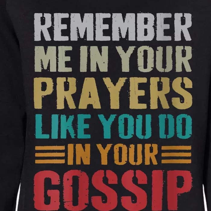 Women Remember Me In Your Prayers Like You Do In Your Gossip Funny Womens California Wash Sweatshirt