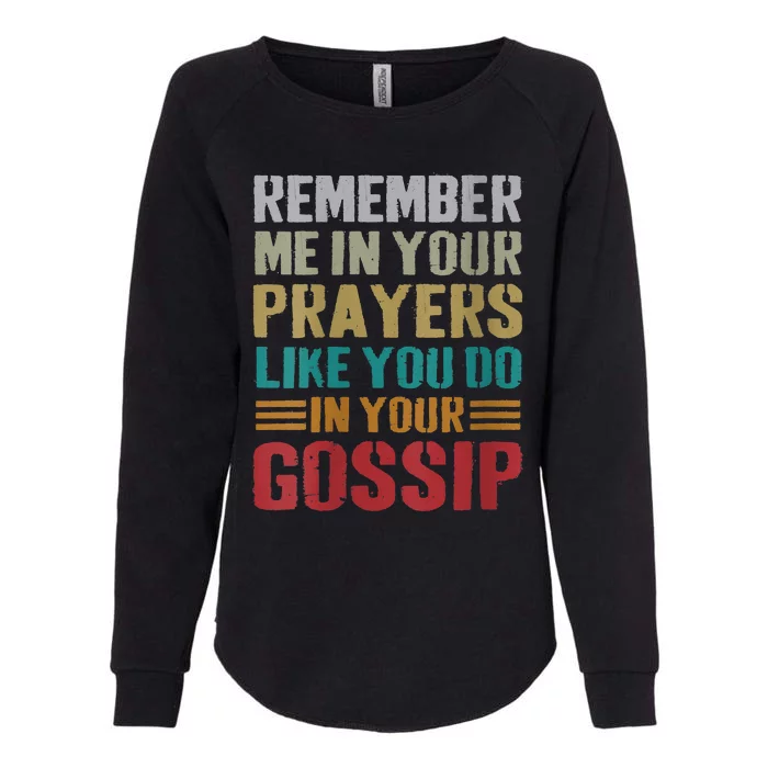 Women Remember Me In Your Prayers Like You Do In Your Gossip Funny Womens California Wash Sweatshirt