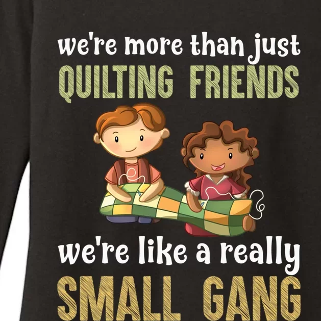 We Re More Than Just Quilting Friends We Re Like Really Small Gang Copy Womens CVC Long Sleeve Shirt