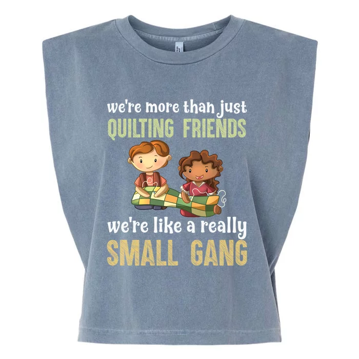 We Re More Than Just Quilting Friends We Re Like Really Small Gang Copy Garment-Dyed Women's Muscle Tee