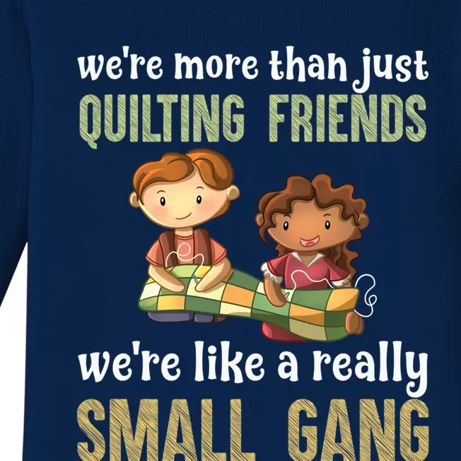 We Re More Than Just Quilting Friends We Re Like Really Small Gang Copy Baby Long Sleeve Bodysuit