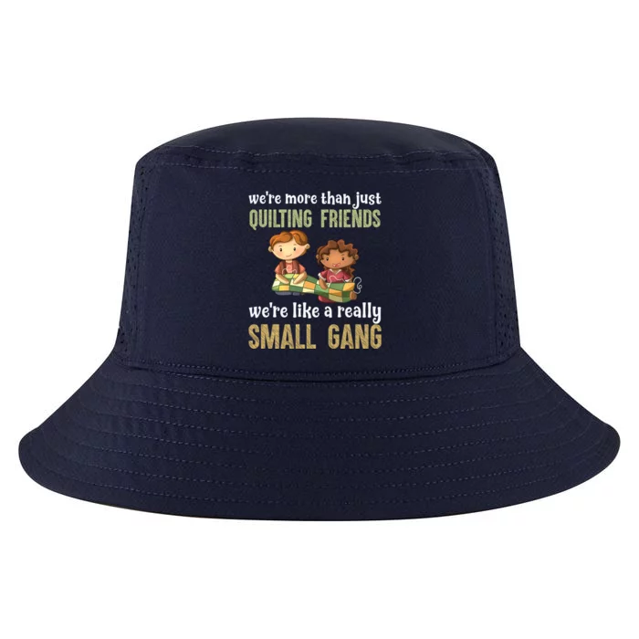 We Re More Than Just Quilting Friends We Re Like Really Small Gang Cool Comfort Performance Bucket Hat